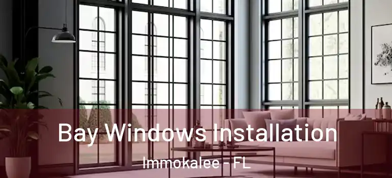  Bay Windows Installation Immokalee - FL